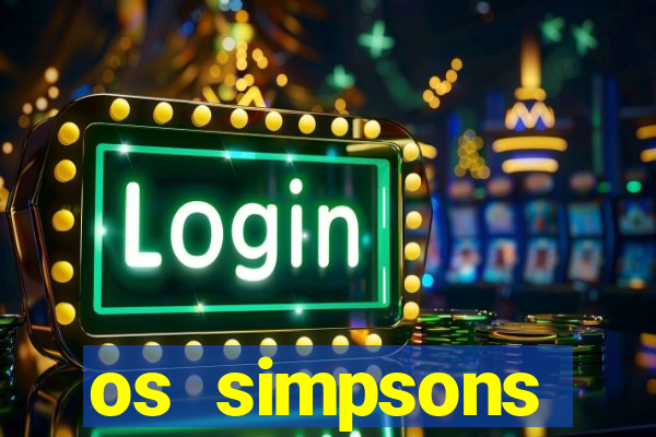 os simpsons assistir online dublado